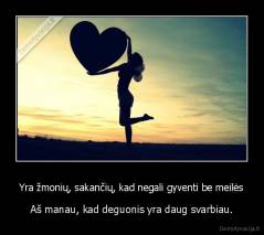 Yra žmonių, sakančių, kad negali gyventi be meilės - Aš manau, kad deguonis yra daug svarbiau.