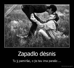 Zapadlo dėsnis - Tu jį pamiršai, o jis tau ima parašo ...