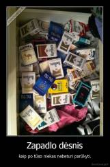 Zapadlo dėsnis - kaip po tūso niekas nebeturi parūkyti.