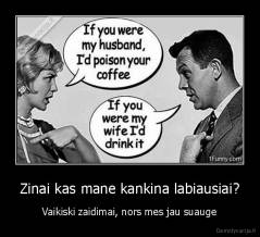 Zinai kas mane kankina labiausiai? - Vaikiski zaidimai, nors mes jau suauge