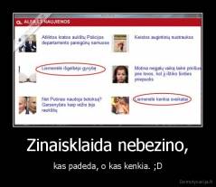 Zinaisklaida nebezino, - kas padeda, o kas kenkia. ;D