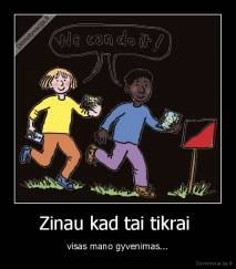 Zinau kad tai tikrai  - visas mano gyvenimas...