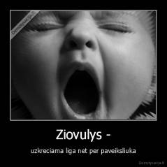 Ziovulys - - uzkreciama liga net per paveiksliuka