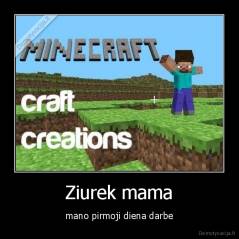 Ziurek mama - mano pirmoji diena darbe