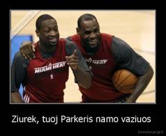 Ziurek, tuoj Parkeris namo vaziuos  - 