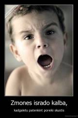 Zmones isrado kalba, - kadgaletu patenkint poreiki skustis