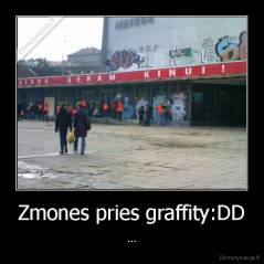 Zmones pries graffity:DD - ...