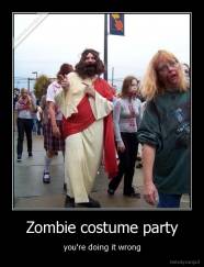 Zombie costume party - you're doing it wrong