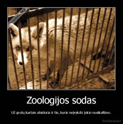 Zoologijos sodas - Už grotų kartais atsiduria ir tie, kurie neįvykdė jokio nusikaltimo.