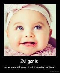 Zvilgsnis  - Kartais uztenka tik vieno zvilgsnio ir nuotaika visai dienai !