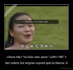 <iframe title="YouTube video player" width="480" h - Kad visiems but lengviau suprast apie ka bliauna :D