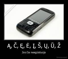 Ą, Č, Ę, Ė, Į, Š, Ų, Ū, Ž - Jos čia neegzistuoja