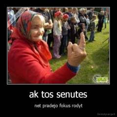ak tos senutes - net pradejo fokus rodyt