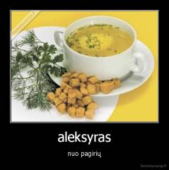 aleksyras - nuo pagirių
