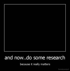 and now..do some research - because it really matters