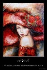 ar žinai - Žinai tą jausmą, kai mylimasis tarsi panaikina viską aplinkui?  Aš irgi ne