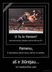 aš ir žiūrėjau... - kol nepabandžiau pats