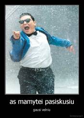 as mamytei pasiskusiu - gausi velniu