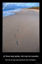 aš žinau kaip jauties, bet man tai nesvarbu - nes kai aš taip pat jaučiausi tau nerūpėjo...