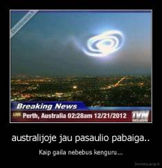 australijoje jau pasaulio pabaiga.. - Kaip gaila nebebus kenguru...