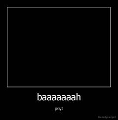 baaaaaaah - psyt