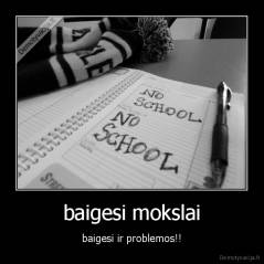 baigesi mokslai - baigesi ir problemos!!
