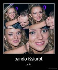 bando išsiurbti - protą 