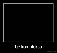be kompleksu - 