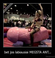 bet jos labiausiai MEGSTA ANT... - 