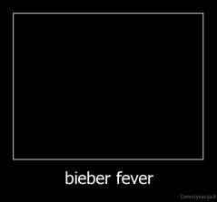 bieber fever - 