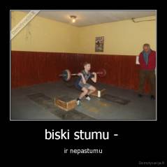biski stumu -  - ir nepastumu