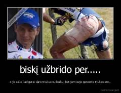 biskį užbrido per..... - o jis sake kad gerai daro triukus su baiku, bet jam isejo geresnis triukas ant..