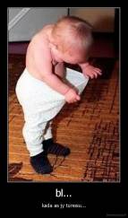 bl... - kada as jy turesiu...