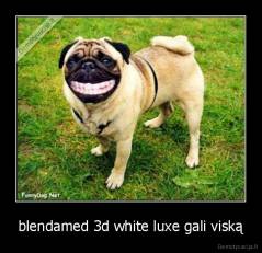 blendamed 3d white luxe gali viską - 