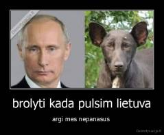 brolyti kada pulsim lietuva - argi mes nepanasus 