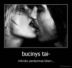 bucinys tai- - mikrobu perdavimas kitam...