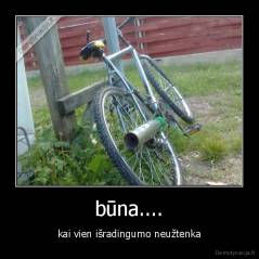 būna.... - kai vien išradingumo neužtenka