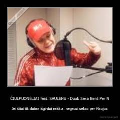 ČIULPUONĖLIAI feat. SAULĖNS - Duok Sexa Bent Per N - Jei šitai tik dabar išgirdai reiškia, negeusi sekso per Naujus