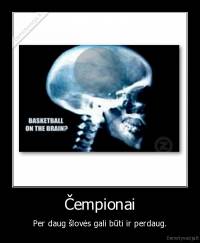 Čempionai - Per daug šlovės gali būti ir perdaug.