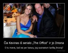 Čia Kevinas iš serialo „The Office“ ir jo žmona - O tu manei, kad esi per baisus, jog susirastum karštą žmoną?