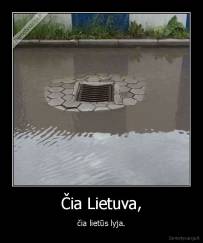 Čia Lietuva, - čia lietūs lyja.