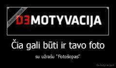 Čia gali būti ir tavo foto - su užrašu "Fotošopas"