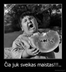 Čia juk sveikas maistas!!!.. - 