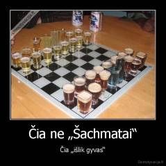 Čia ne „Šachmatai“ - Čia „išlik gyvas“
