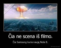 Čia ne scena iš filmo. - Čia Samsung kuria naują Note 8.