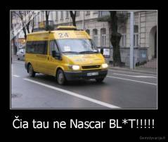 Čia tau ne Nascar BL*T!!!!! - 