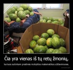 Čia yra vienas iš tų retų žmonių, - kuriuos sutinkam pradinės mokyklos matematikos uždaviniuose.