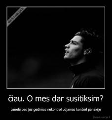 čiau. O mes dar susitiksim? - panele pas jus gedimas nekontroliuojamas kontrol panelėje