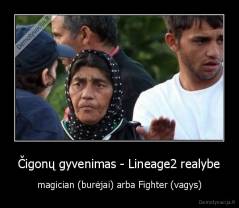 Čigonų gyvenimas - Lineage2 realybe - magician (burėjai) arba Fighter (vagys)