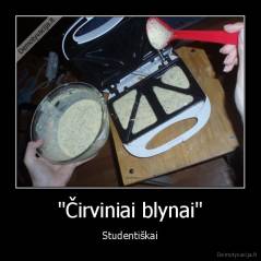 "Čirviniai blynai" - Studentiškai